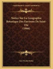 Notice Sur La Geographie Botanique Des Environs De Saint-Die (1866) - Jean Nicolas Boulay (author)