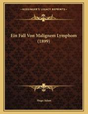 Ein Fall Von Malignem Lymphom (1899) - Hugo Adam (author)