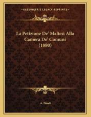 La Petizione De' Maltesi Alla Camera De' Comuni (1880) - A Naudi (author)