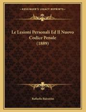 Le Lesioni Personali Ed Il Nuovo Codice Penale (1889) - Raffaello Balestrini