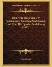 Eine Neue Erklarung Der Sogenannten Epischen Zerdehnung, Und Uber Die Epische Zerdehnung (1872) - Berthold Suhle