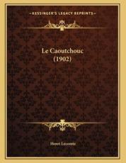Le Caoutchouc (1902) - Henri Lecomte (author)