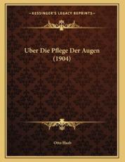 Uber Die Pflege Der Augen (1904) - Otto Haab