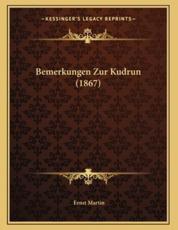 Bemerkungen Zur Kudrun (1867) - Ernst Martin (author)
