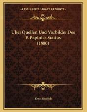 Uber Quellen Und Vorbilder Des P. Papinius Statius (1900) - Ernst Eissfeldt