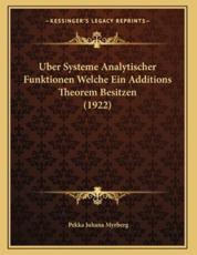 Uber Systeme Analytischer Funktionen Welche Ein Additions Theorem Besitzen (1922) - Pekka Juhana Myrberg (author)