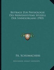 Beitrage Zur Physiologie Des Nervensystems Speziell Der Sinnesorgane (1903) - Fr Schumachers