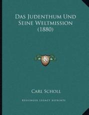 Das Judenthum Und Seine Weltmission (1880) - Carl Scholl (author)