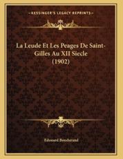 La Leude Et Les Peages De Saint-Gilles Au XII Siecle (1902) - Edouard Bondurand (editor)