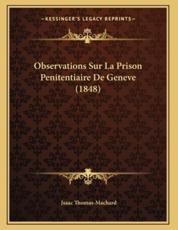 Observations Sur La Prison Penitentiaire De Geneve (1848) - Jsaac Thomas-Machard (author)