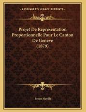 Projet De Representation Proportionnelle Pour Le Canton De Geneve (1879) - Ernest Naville
