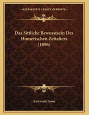 Das Sittliche Bewusstsein Des Homerischen Zeitalters (1896) - Karl Ewald Troost