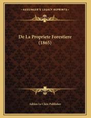 De La Propriete Forestiere (1865) - Adrien Le Clere Publisher (author)