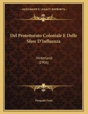 Del Protettorato Coloniale E Delle Sfere D'Influenza - Pasquale Fiore (author)