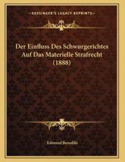 Der Einfluss Des Schwurgerichtes Auf Das Materielle Strafrecht (1888) - Edmund Benedikt (author)