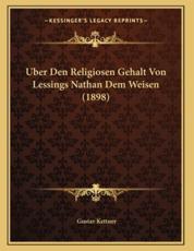 Uber Den Religiosen Gehalt Von Lessings Nathan Dem Weisen (1898) - Gustav Kettner (author)