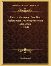 Untersuchungen Uber Das Seelenleben Des Neugeborenen Menschen (1884) - Adolf Kussmaul (author)