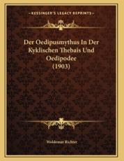 Der Oedipusmythus In Der Kyklischen Thebais Und Oedipodee (1903) - Woldemar Richter