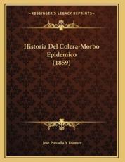 Historia Del Colera-Morbo Epidemico (1859) - Jose Porcalla y Diomer (author)