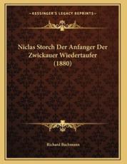 Niclas Storch Der Anfanger Der Zwickauer Wiedertaufer (1880) - Richard Bachmann (author)