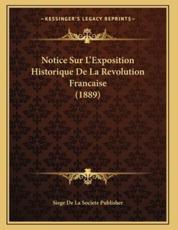 Notice Sur L'Exposition Historique De La Revolution Francaise (1889) - Siege de la Societe Publisher (other)