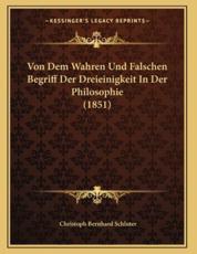 Von Dem Wahren Und Falschen Begriff Der Dreieinigkeit In Der Philosophie (1851) - Christoph Bernhard Schluter