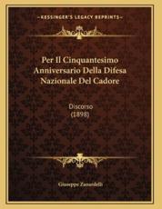 Per Il Cinquantesimo Anniversario Della Difesa Nazionale Del Cadore - Giuseppe Zanardelli (author)