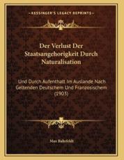Der Verlust Der Staatsangehorigkeit Durch Naturalisation - Max Bahrfeldt (author)