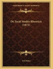 De Taciti Studiis Rheoricis (1873) - Emil Walter