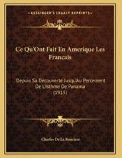 Ce Qu'Ont Fait En Amerique Les Francais - Charles De La Ronciere
