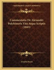 Commentatio De Alexandri Polyhistoris Vita Atque Scriptis (1843) - Josephus Rauch