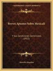 Breves Apuntes Sobre Mexicali: Y Sus Condiciones Comerciales (1922)
