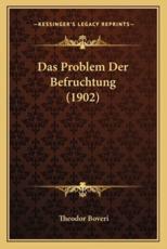 Das Problem Der Befruchtung (1902) - Theodor Boveri (author)