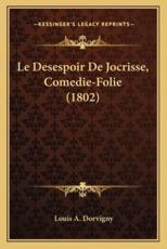 Le Desespoir De Jocrisse, Comedie-Folie (1802) - Louis A Dorvigny (author)
