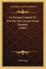 Le Nexum Contrat De Pret Du Tres Ancien Droit Romain (1905) - Felix Senn