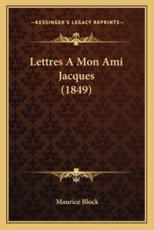 Lettres A Mon Ami Jacques (1849) - Maurice Block (author)