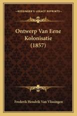 Ontwerp Van Eene Kolonisatie (1857) - Frederik Hendrik Van Vlissingen