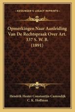 Opmerkingen Naar Aanleiding Van De Rechtspraak Over Art. 337 S. W. B. (1891) - Hendrik Hester Constantijn Castendijk (author), C K Hoffman (author)