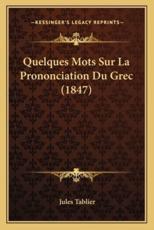 Quelques Mots Sur La Prononciation Du Grec (1847) - Jules Tablier (author)