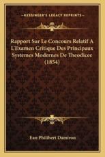 Rapport Sur Le Concours Relatif A L'Examen Critique Des Principaux Systemes Modernes De Theodicee (1854) - Ean Philibert Damiron