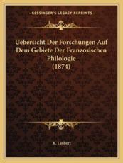 Uebersicht Der Forschungen Auf Dem Gebiete Der Franzosischen Philologie (1874) - K Laubert (author)