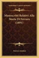 Manoscritti Relativi Alla Storia Di Ferrara (1891) - Patrizio Antolini