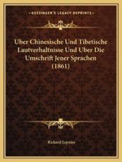 Uber Chinesische Und Tibetische Lautverhaltnisse Und Uber Die Umschrift Jener Sprachen (1861) - Richard Lepsius