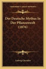 Der Deutsche Mythus In Der Pflanzenwelt (1876) - Ludwig Chevalier