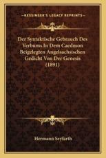 Der Syntaktische Gebrauch Des Verbums In Dem Caedmon Beigelegten Angelsachsischen Gedicht Von Der Genesis (1891) - Hermann Seyfarth