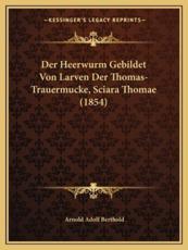 Der Heerwurm Gebildet Von Larven Der Thomas-Trauermucke, Sciara Thomae (1854) - Arnold Adolf Berthold