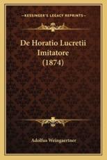 De Horatio Lucretii Imitatore (1874) - Adolfus Weingaertner