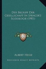 Der Begriff Der Gesellschaft In Spencer's Soziologie (1901) - Albert Hesse (author)