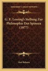 G. E. Lessing's Stellung Zur Philosophie Des Spinoza (1877) - Karl Rehorn