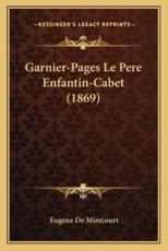 Garnier-Pages Le Pere Enfantin-Cabet (1869) - Eugene De Mirecourt